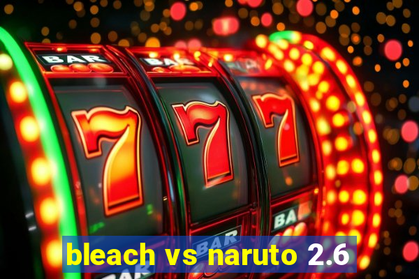 bleach vs naruto 2.6